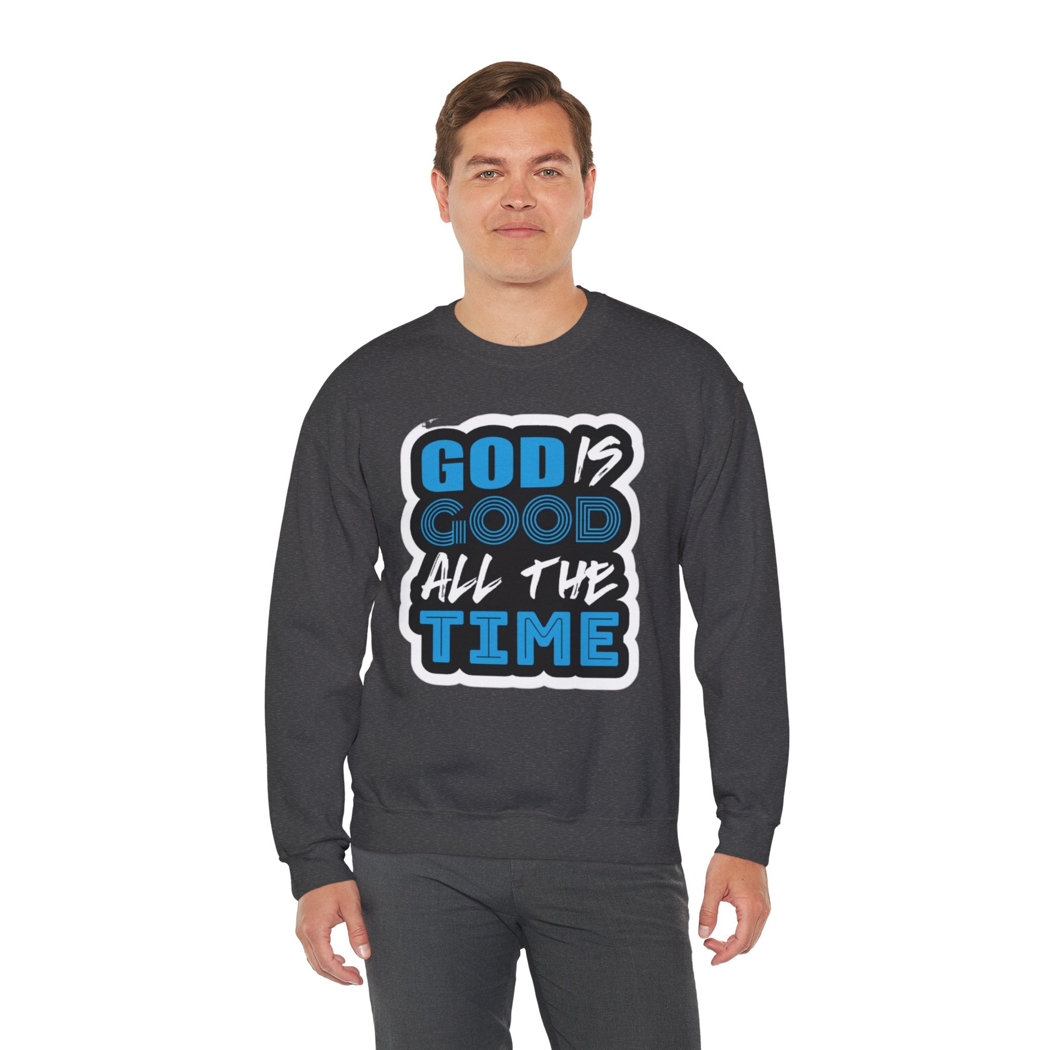 Crewneck Sweatshirt — "God Is Good All The Time" Inspirational Christian Pullover