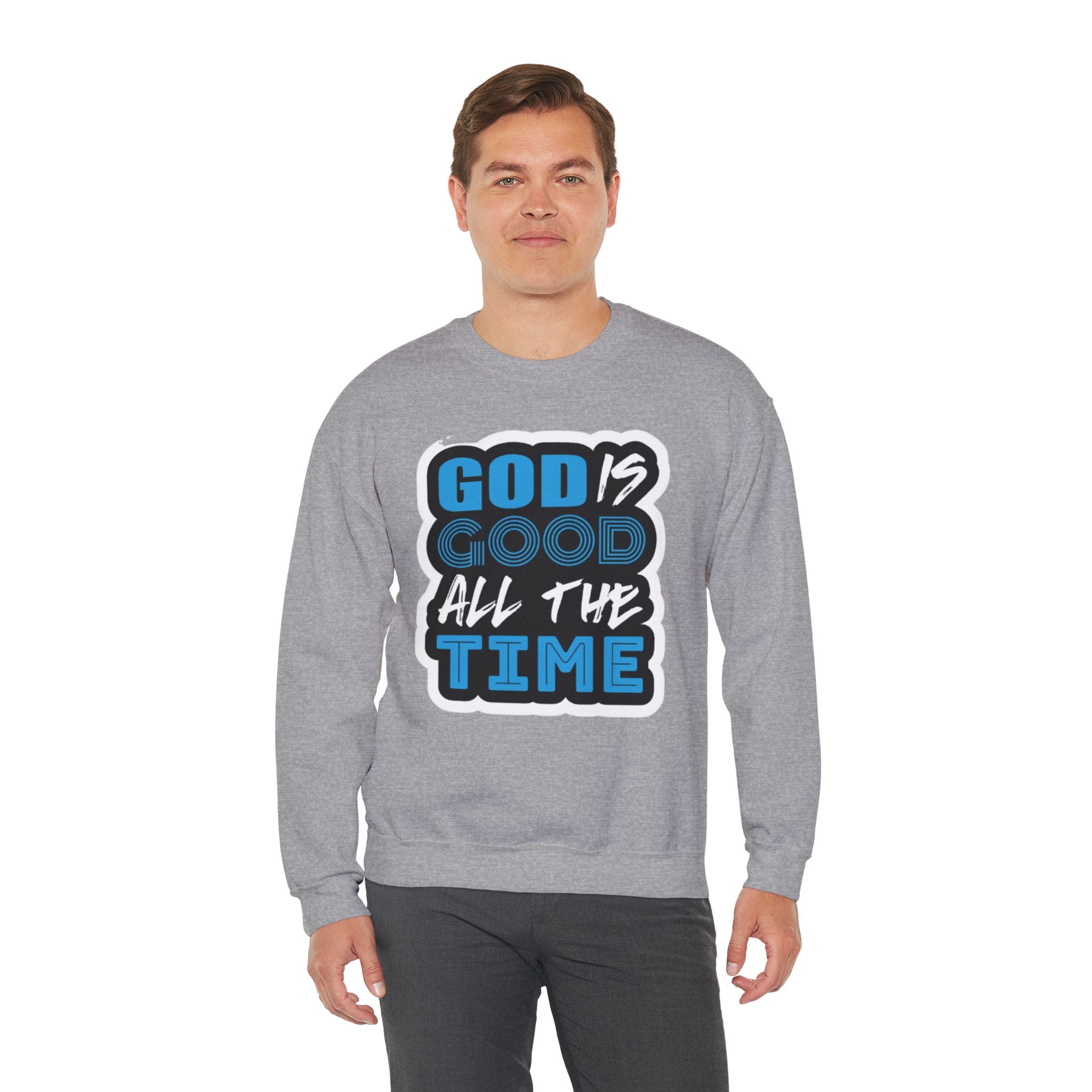 Crewneck Sweatshirt — "God Is Good All The Time" Inspirational Christian Pullover