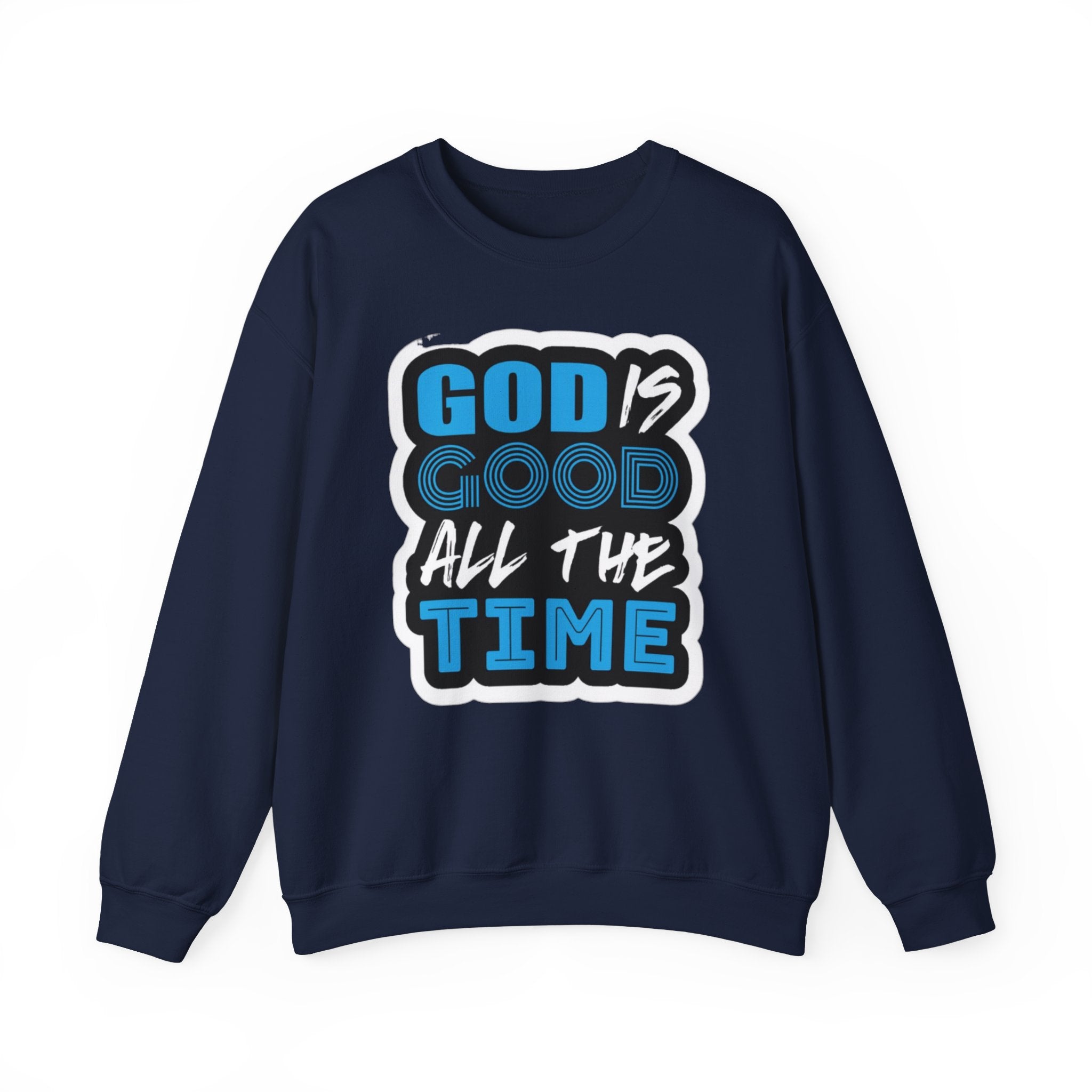 Crewneck Sweatshirt — "God Is Good All The Time" Inspirational Christian Pullover
