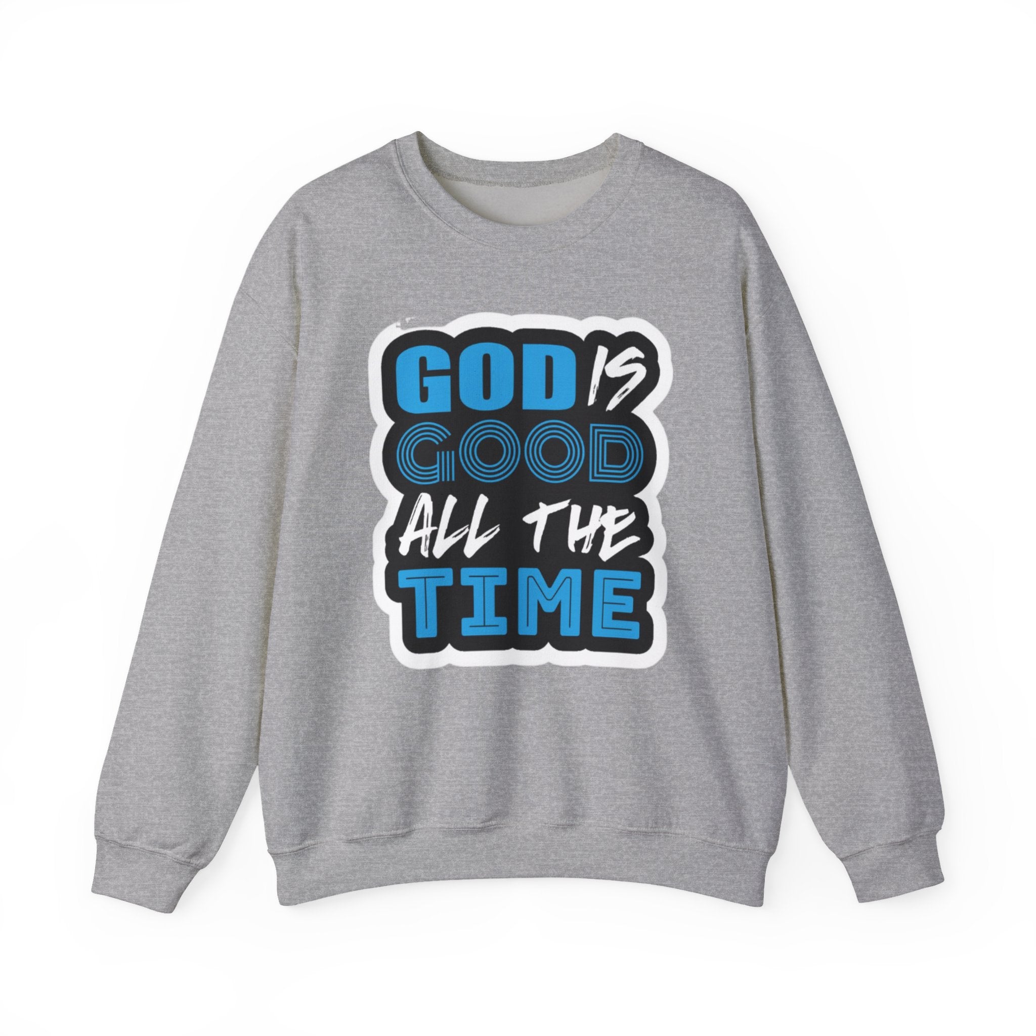Crewneck Sweatshirt — "God Is Good All The Time" Inspirational Christian Pullover